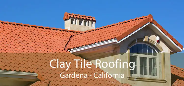 Clay Tile Roofing Gardena - California