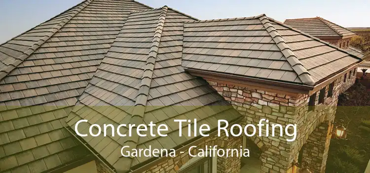 Concrete Tile Roofing Gardena - California