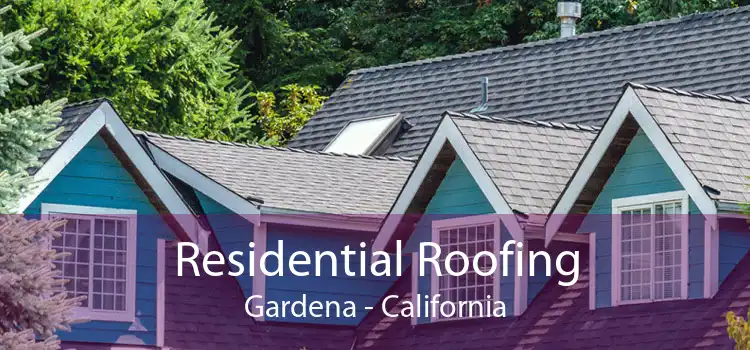 Residential Roofing Gardena - California